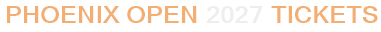 Phoenix Open 2027 Tickets